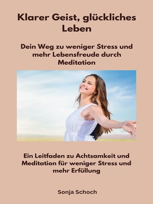 cover image of Klarer Geist, glückliches Leben--Dein Weg zu weniger Stress und mehr Lebensfreude durch Meditation
